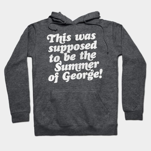 This Was Supposed To Be The Summer Of George! Hoodie by DankFutura